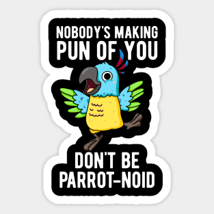 Don't Be Parrot-noid Funny Bird Parrot Pun Sticker